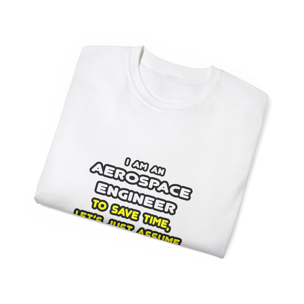 Funny Aerospace Engineer T Shirts and Gifts - Unisex Ultra Cotton Tee