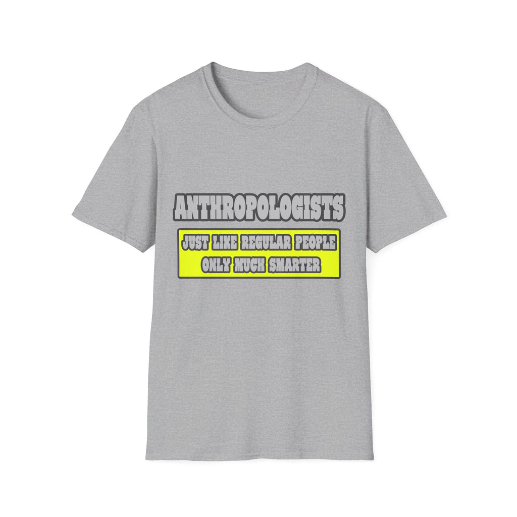 Anthropologists...Much Smarter - Unisex Softstyle T-Shirt