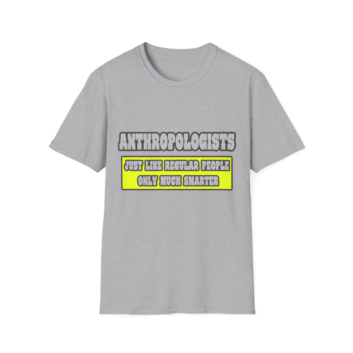 Anthropologists...Much Smarter - Unisex Softstyle T-Shirt