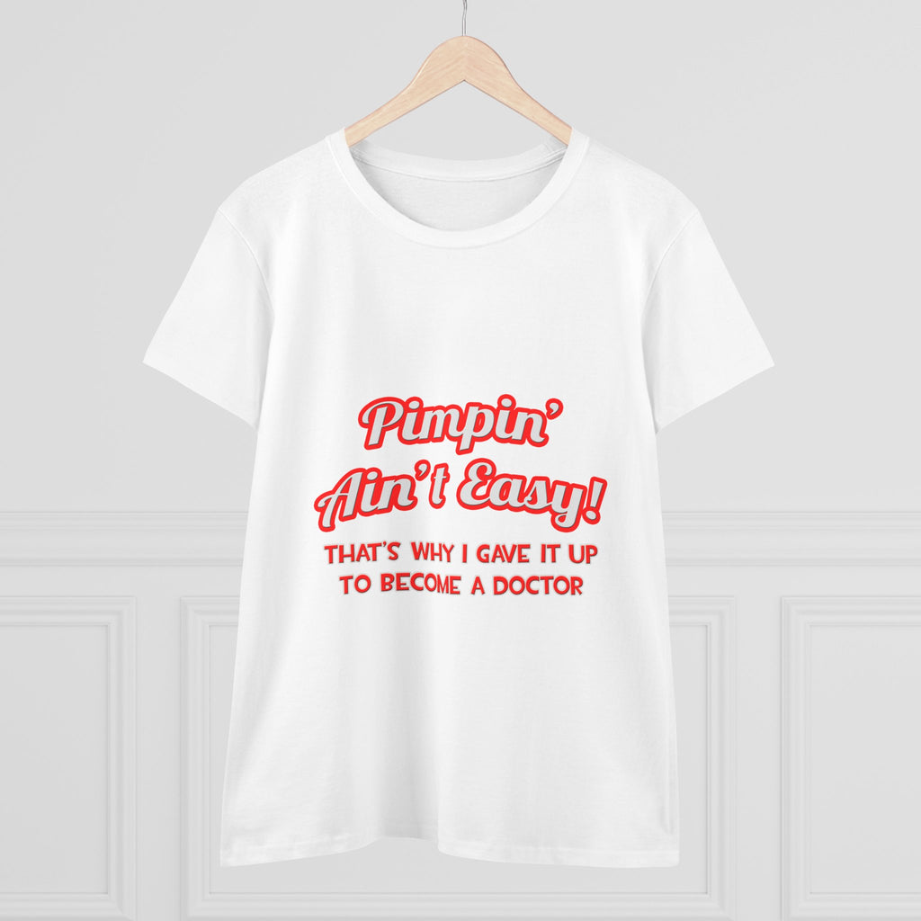 Pimpin' Ain't Easy .. Doctor - Women's Midweight Cotton Tee