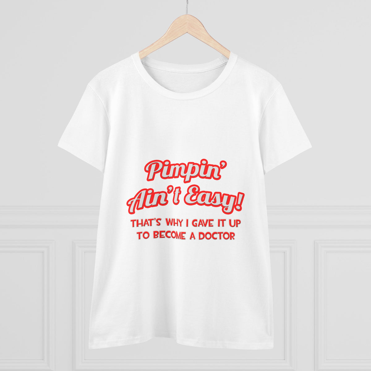 Pimpin' Ain't Easy .. Doctor - Women's Midweight Cotton Tee