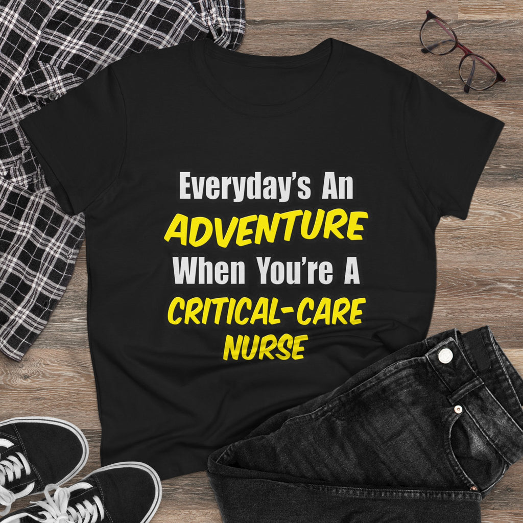 Everyday's An Adventure .. Critical Care Nurse - Women's Midweight Cotton Tee