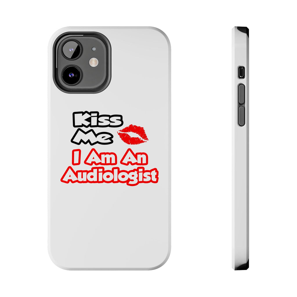 Kiss Me...I Am An Audiologist - Tough Phone Cases