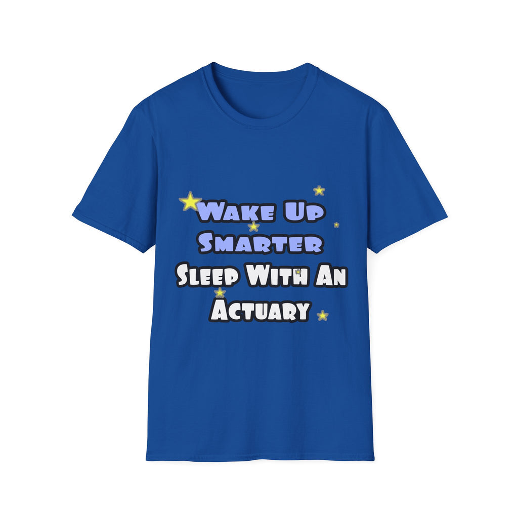 Wake Up Smarter...Sleep With an Actuary - Unisex Softstyle T-Shirt