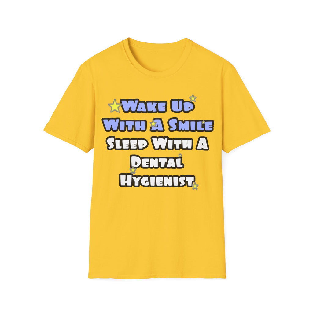 Wake Up With a Smile...Sleep With a Dental Hygienist - Unisex Softstyle T-Shirt