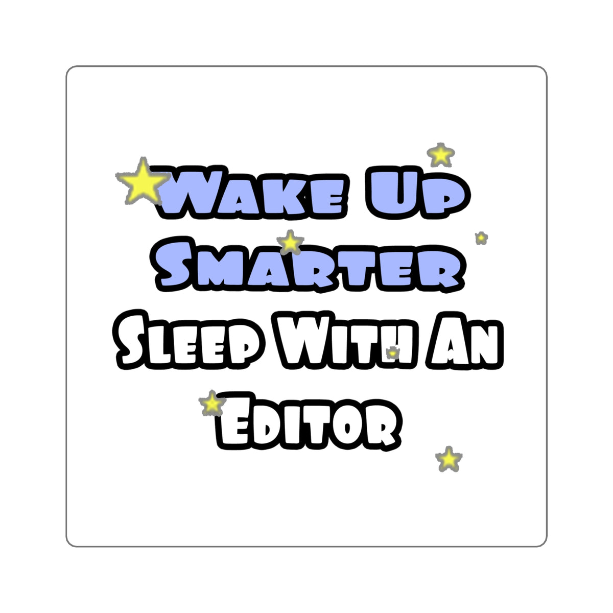 Wake Up Smarter...Sleep With an Editor - Square Stickers