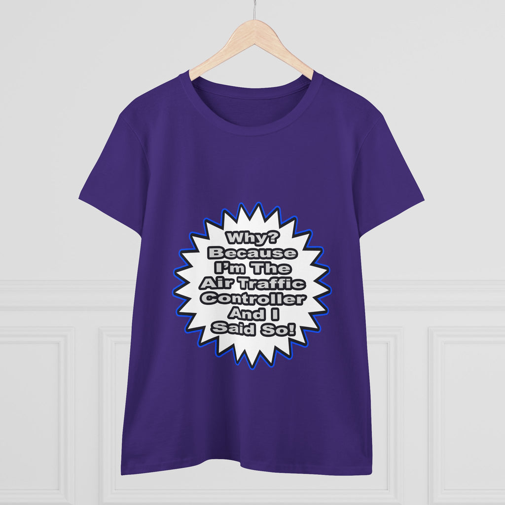 Air Traffic Controller...Because I Said So - Women's Midweight Cotton Tee