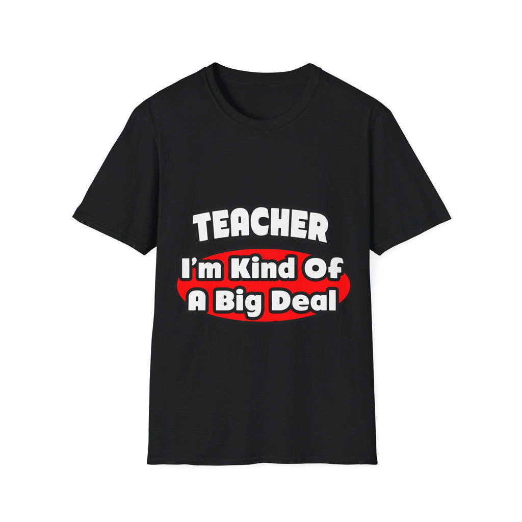 Teacher...Big Deal - Unisex Softstyle T-Shirt