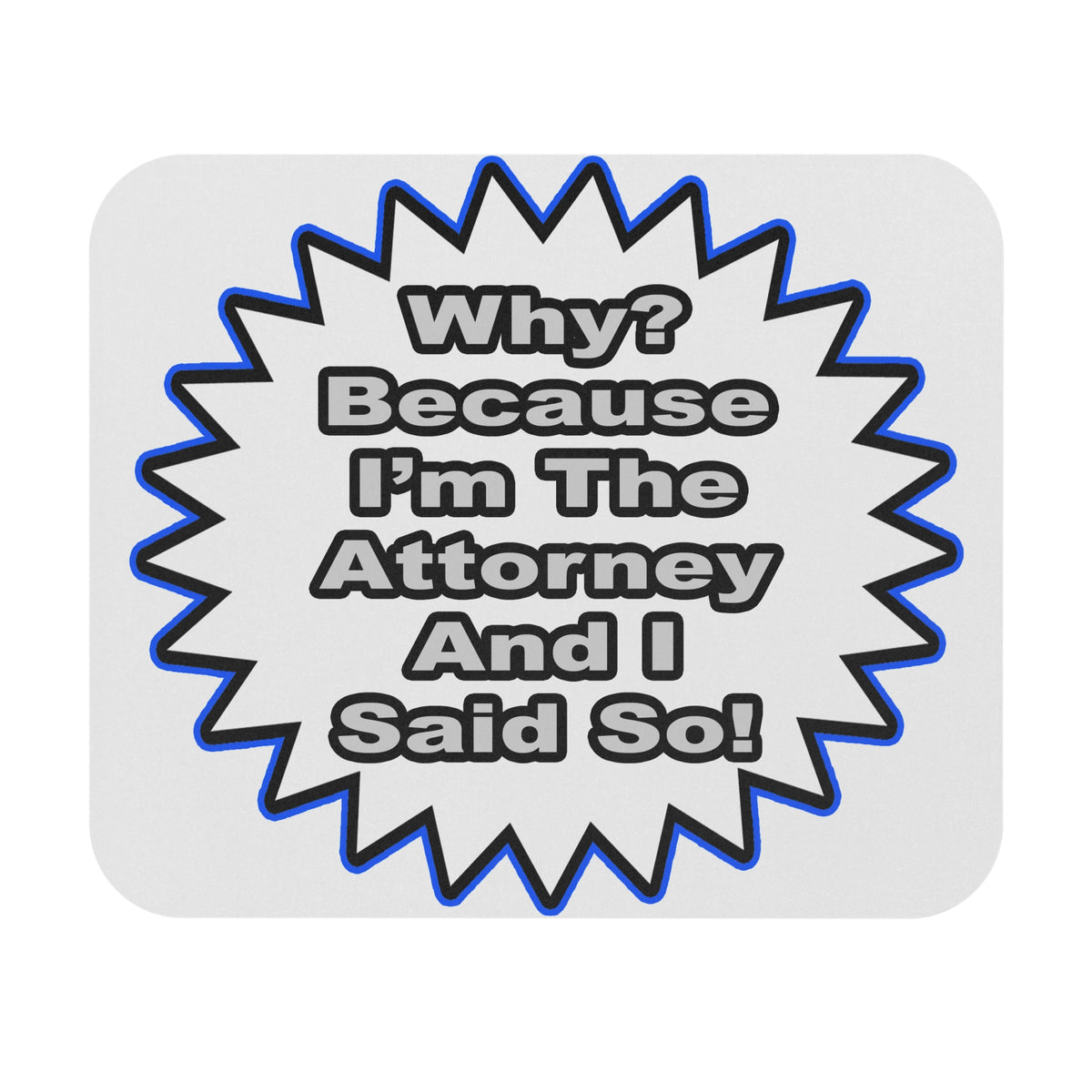 Attorney...Because I Said So - Mouse Pad (Rectangle)