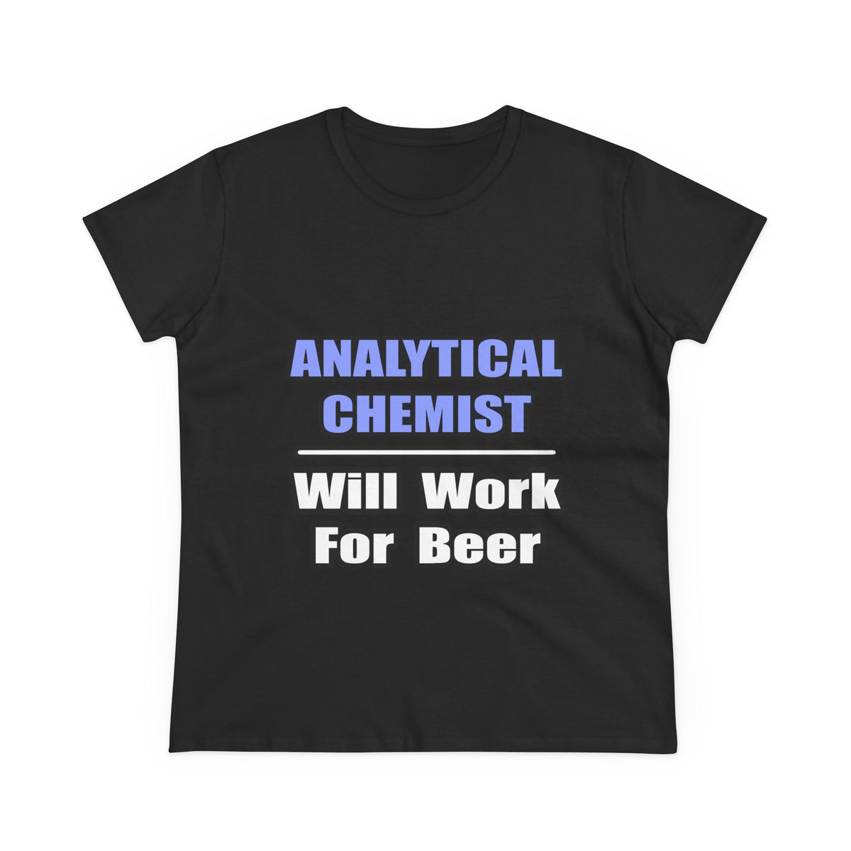 Analytical Chemist...Will Work For Beer - Women's Midweight Cotton Tee