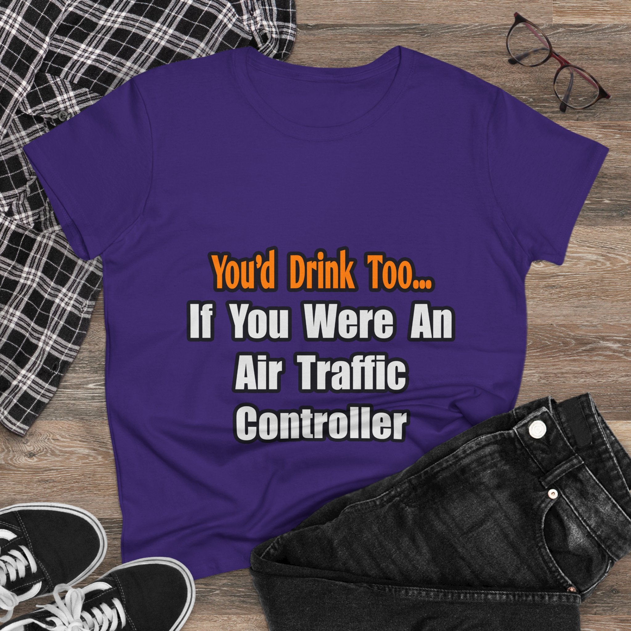 You'd Drink Too...Air Traffic Controller - Women's Midweight Cotton Tee