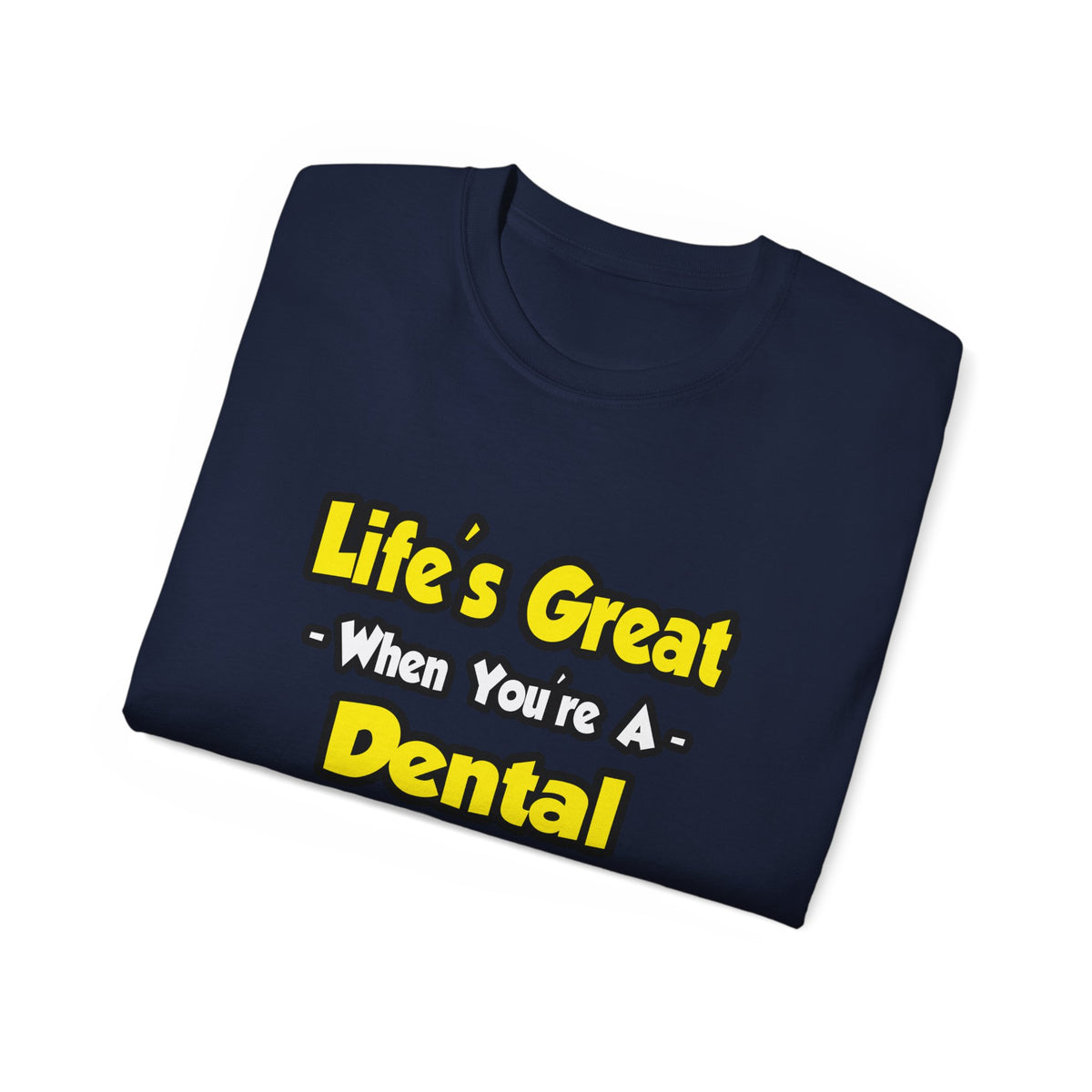 Life's Great When You're a Dental Hygienist - Unisex Ultra Cotton Tee