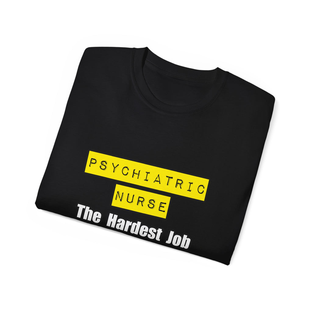 Psychiatric Nurse...Hardest Job You'll Ever Love - Unisex Ultra Cotton Tee