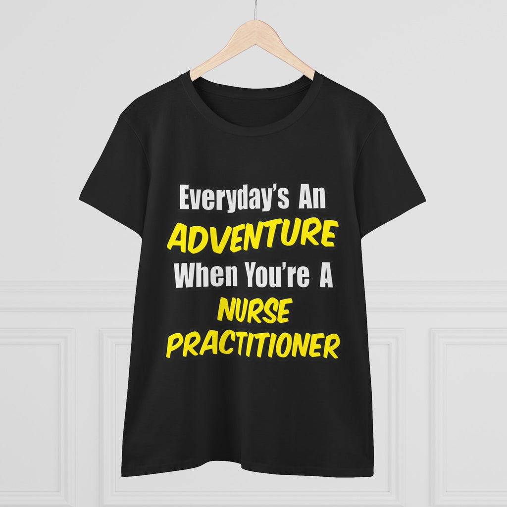 Everyday's An Adventure...Nurse Practitioner - Women's Midweight Cotton Tee