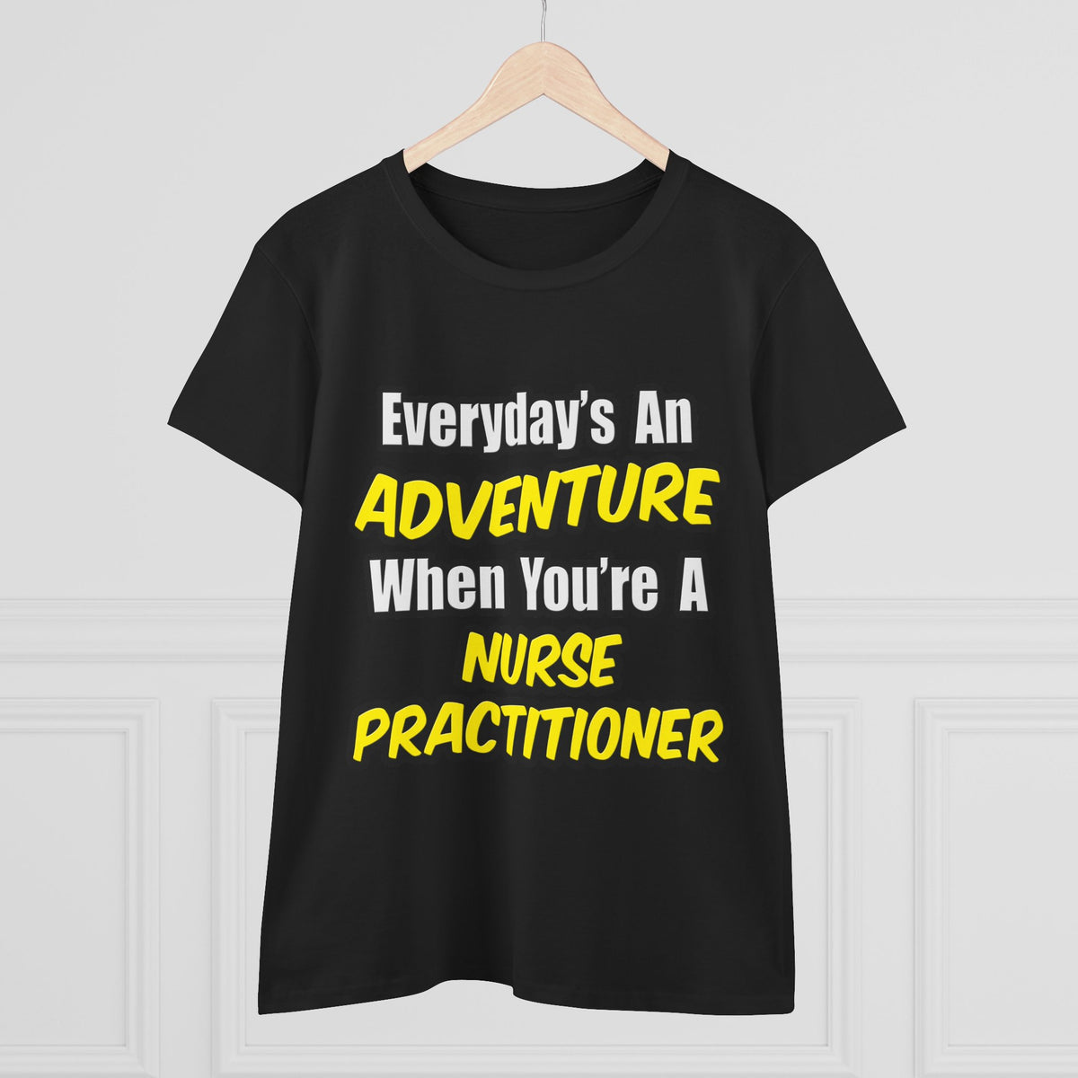 Everyday's An Adventure...Nurse Practitioner - Women's Midweight Cotton Tee