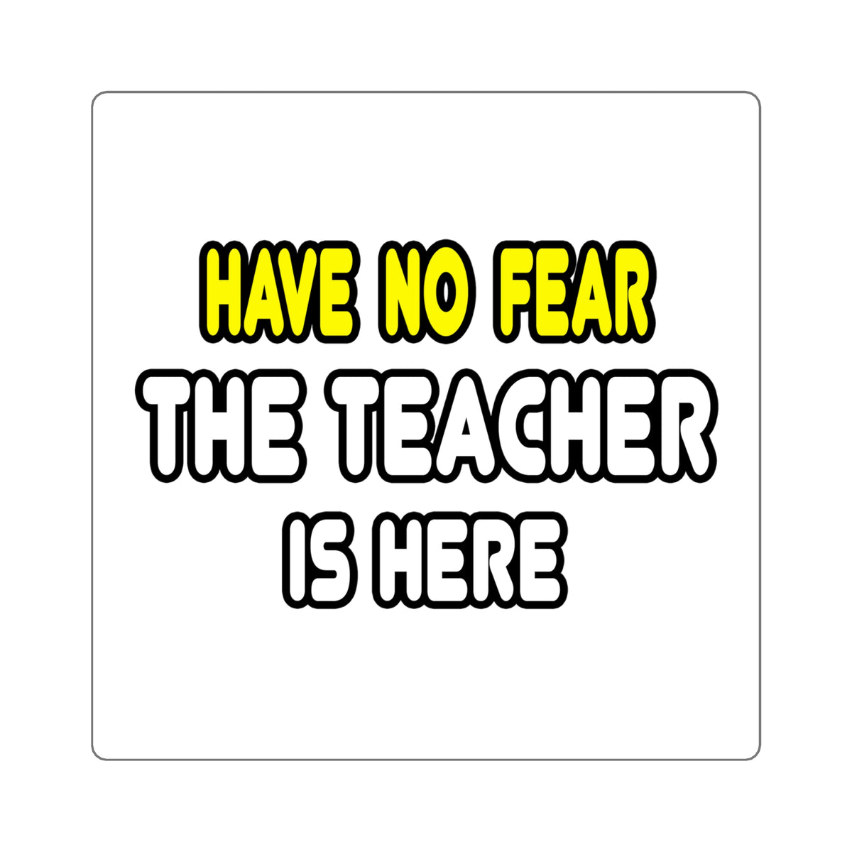Have No Fear, The Teacher Is Here - Square Stickers
