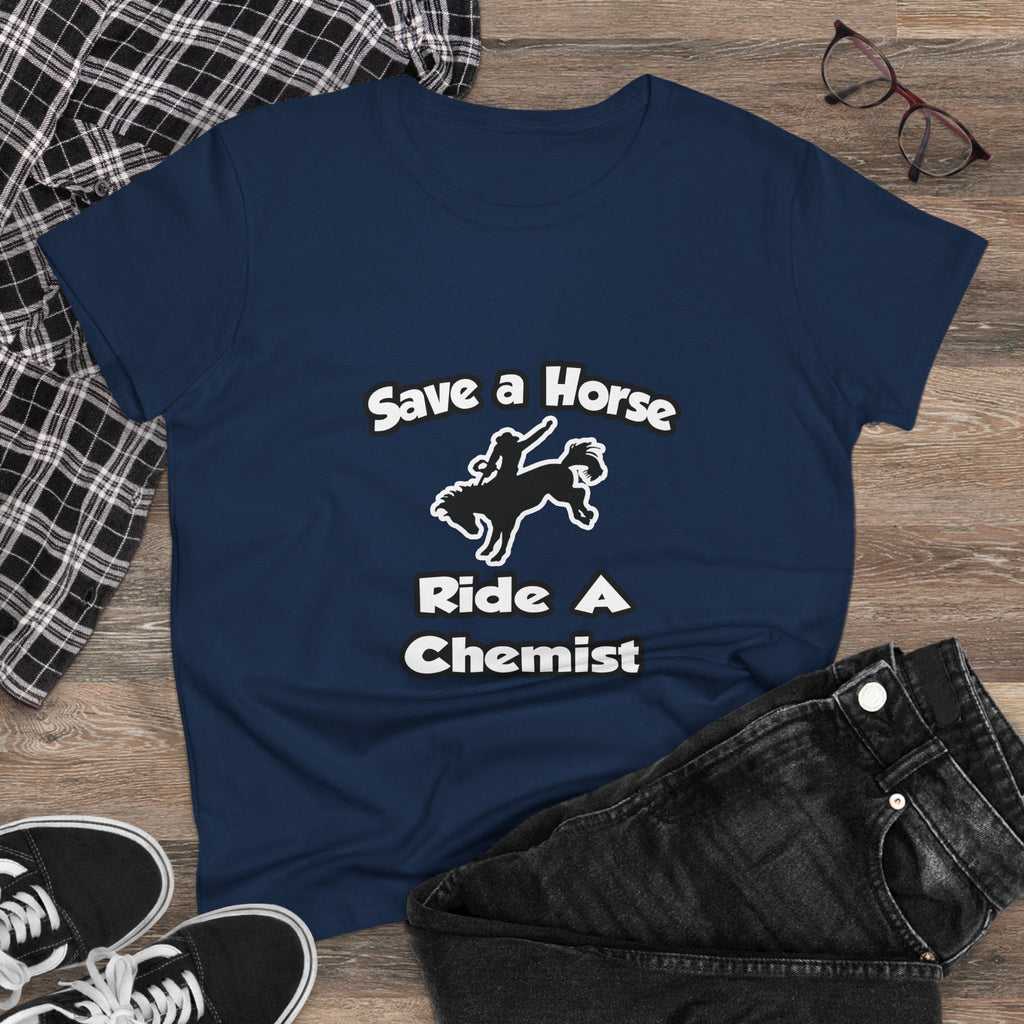 Save a Horse .. Ride a Chemist - Women's Midweight Cotton Tee