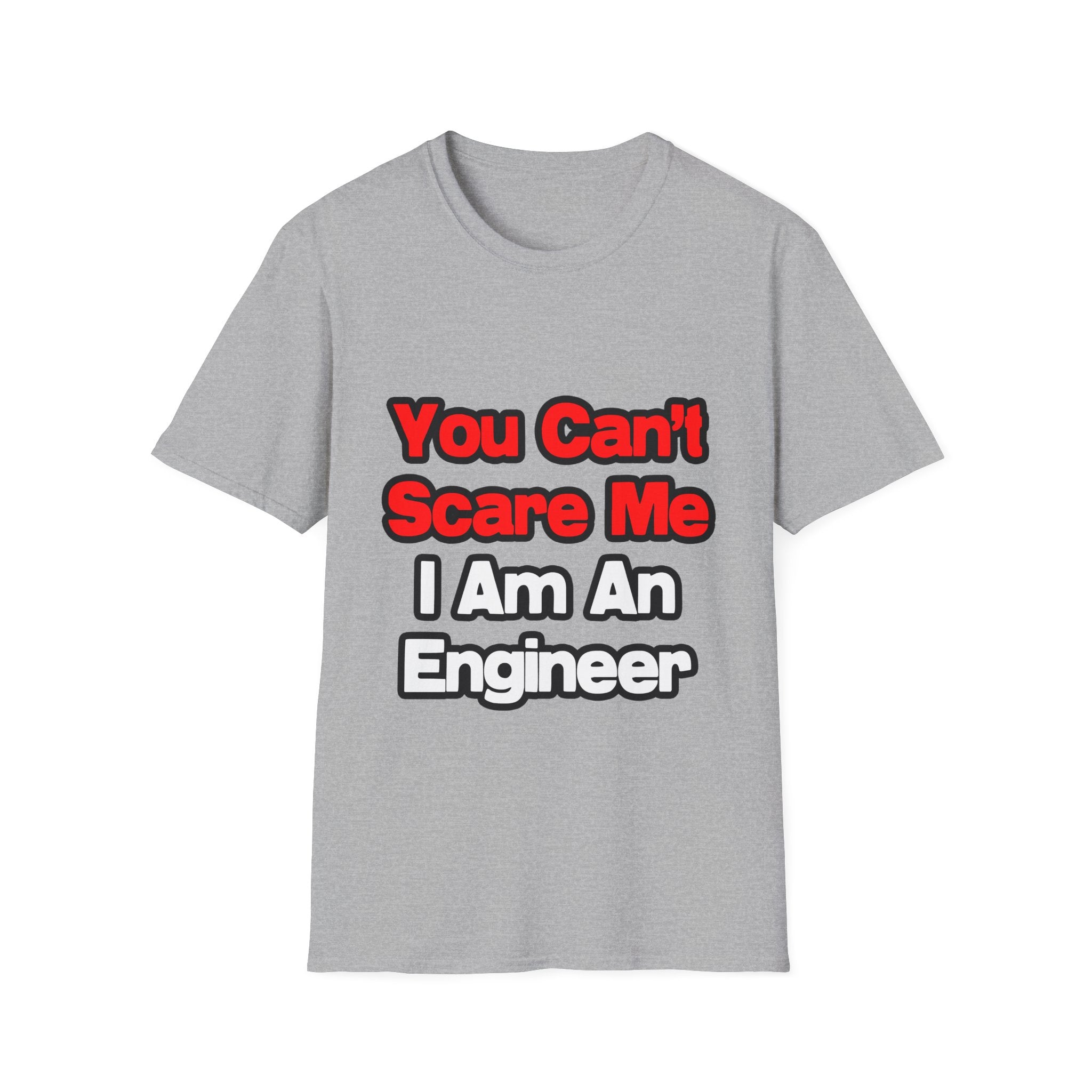You Can't Scare Me...Engineer - Unisex Softstyle T-Shirt