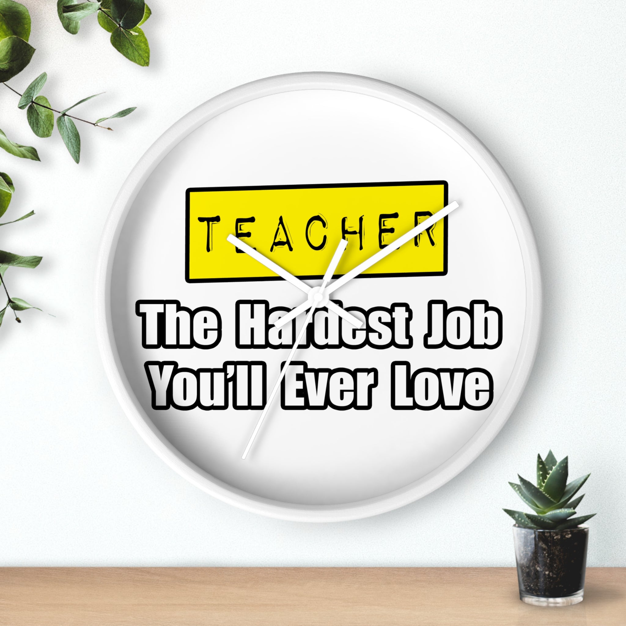 Teacher...Hardest Job You'll Ever Love - Wall Clock