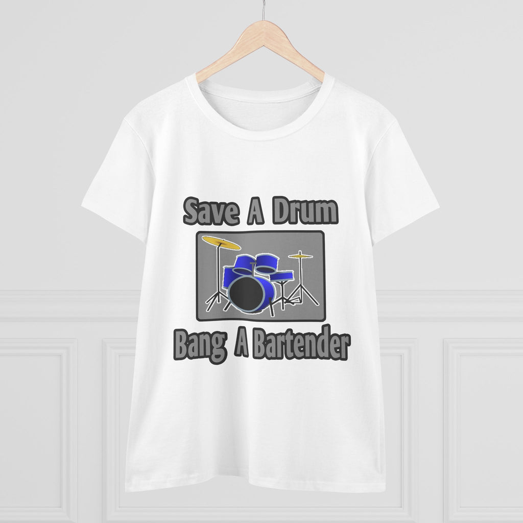 Save a Drum...Bang a Bartender - Women's Midweight Cotton Tee