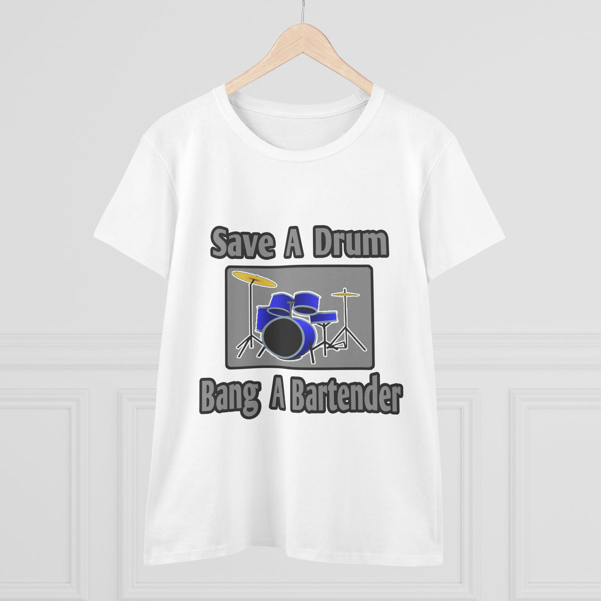 Save a Drum...Bang a Bartender - Women's Midweight Cotton Tee