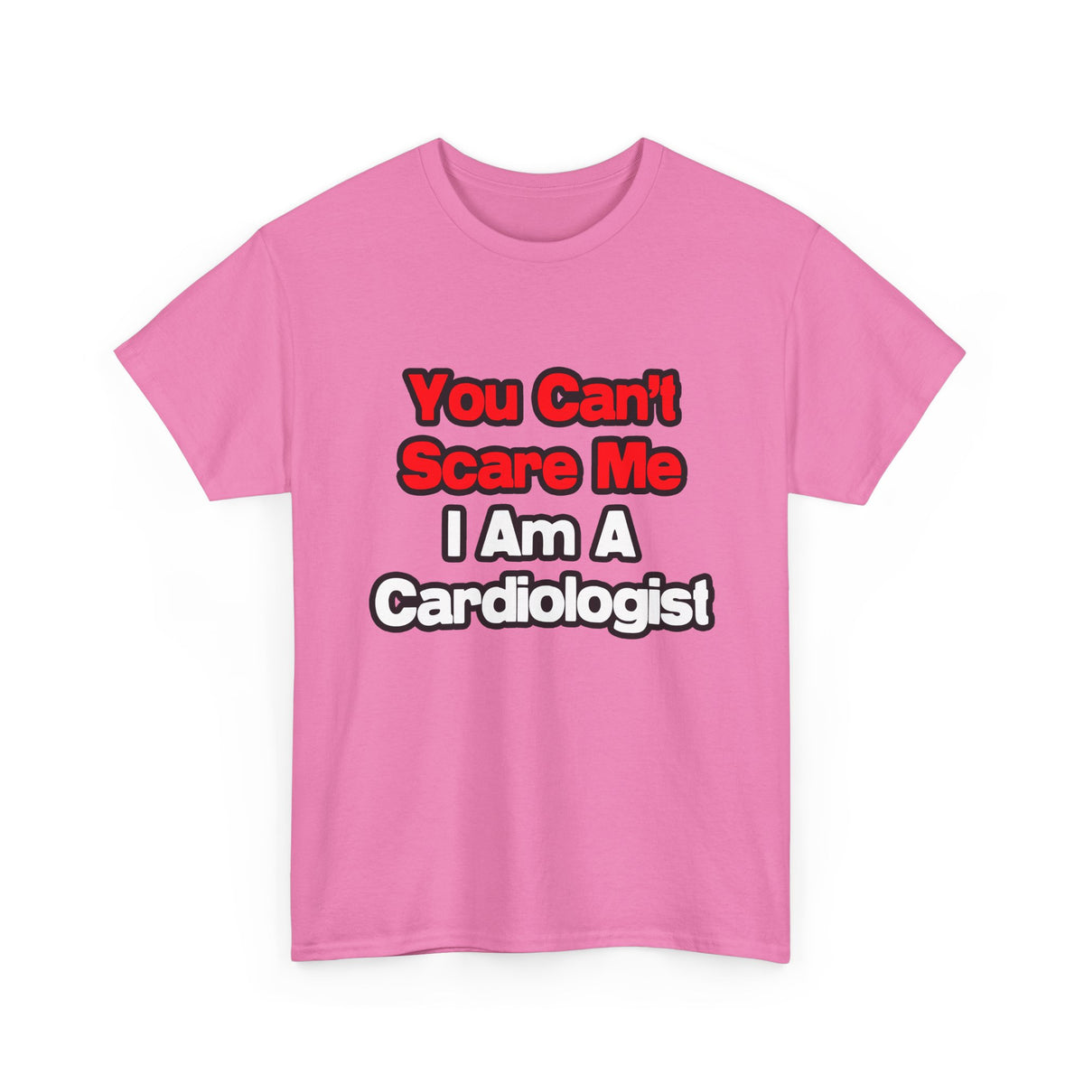 You Can't Scare Me...Cardiologist - Unisex Heavy Cotton Tee