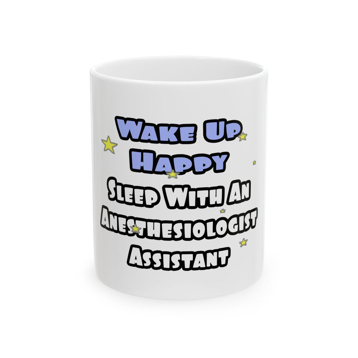 Wake Up Happy .. Sleep With Anesthesiologist Asst - Ceramic Mug, (11oz, 15oz)