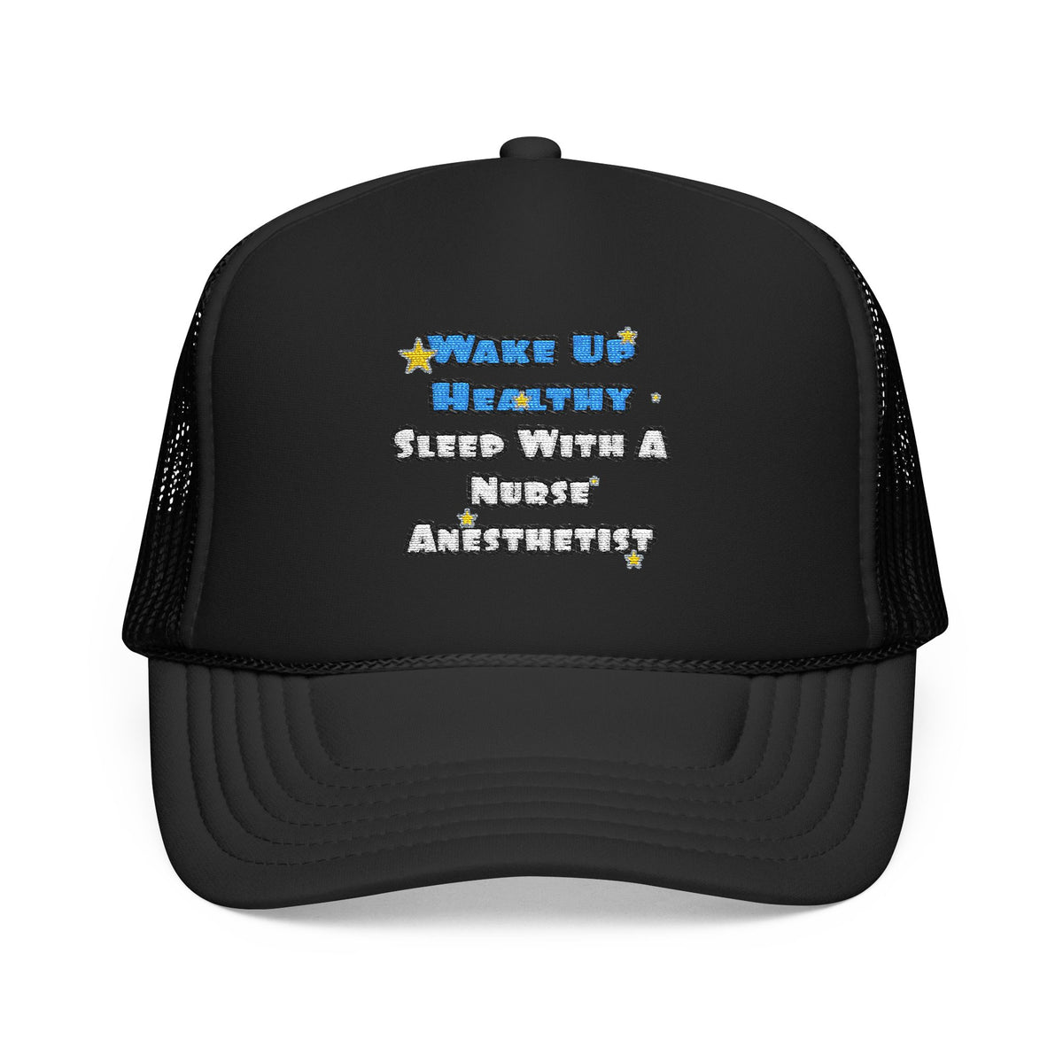 Wake Up Healthy...Sleep With a Nurse Anesthetist - Foam Trucker Hat