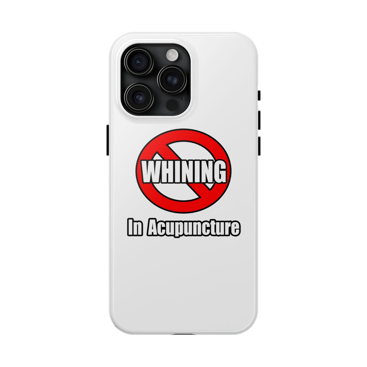 No Whining In Acupuncture - Tough Phone Cases