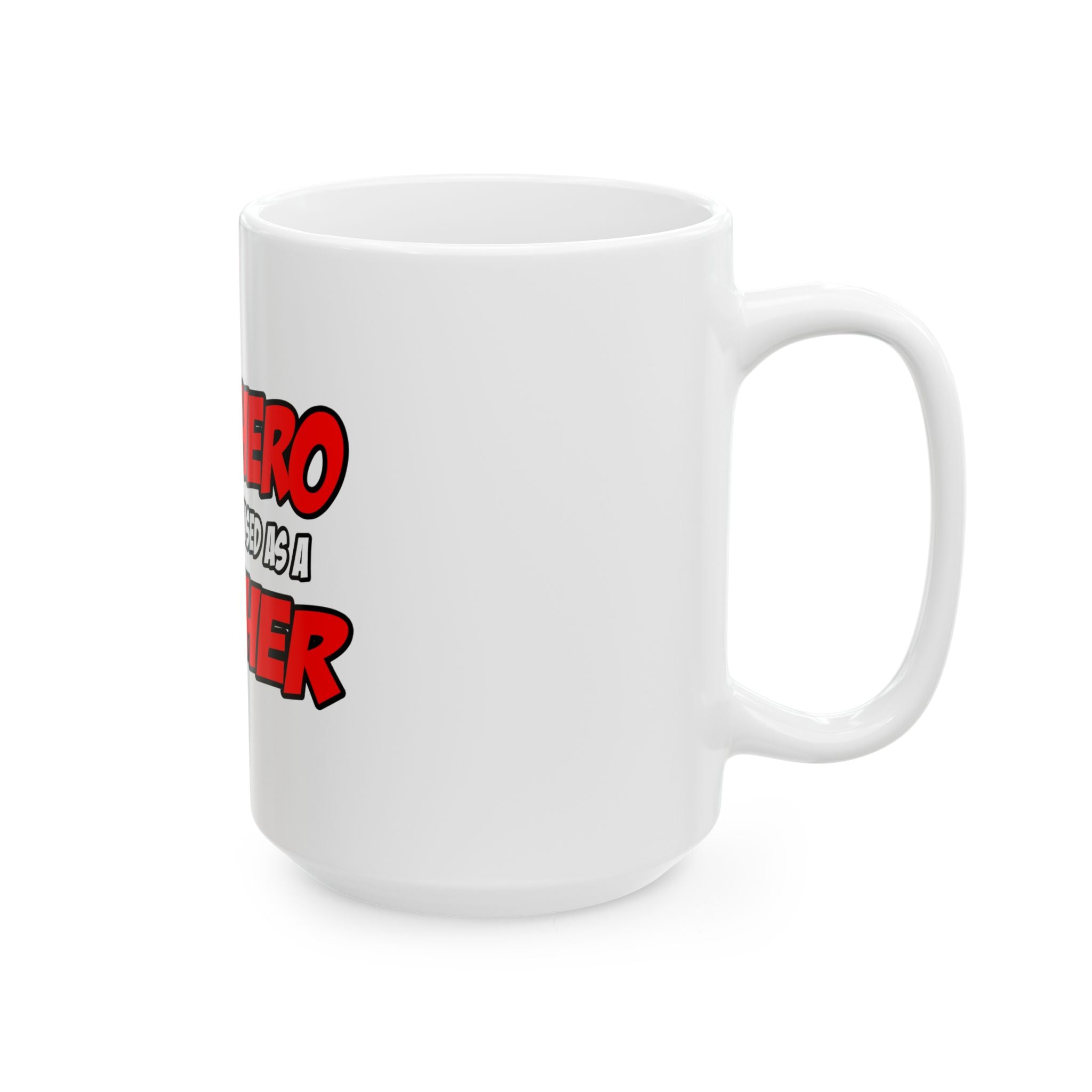 Superhero...Teacher - Ceramic Mug, (11oz, 15oz)