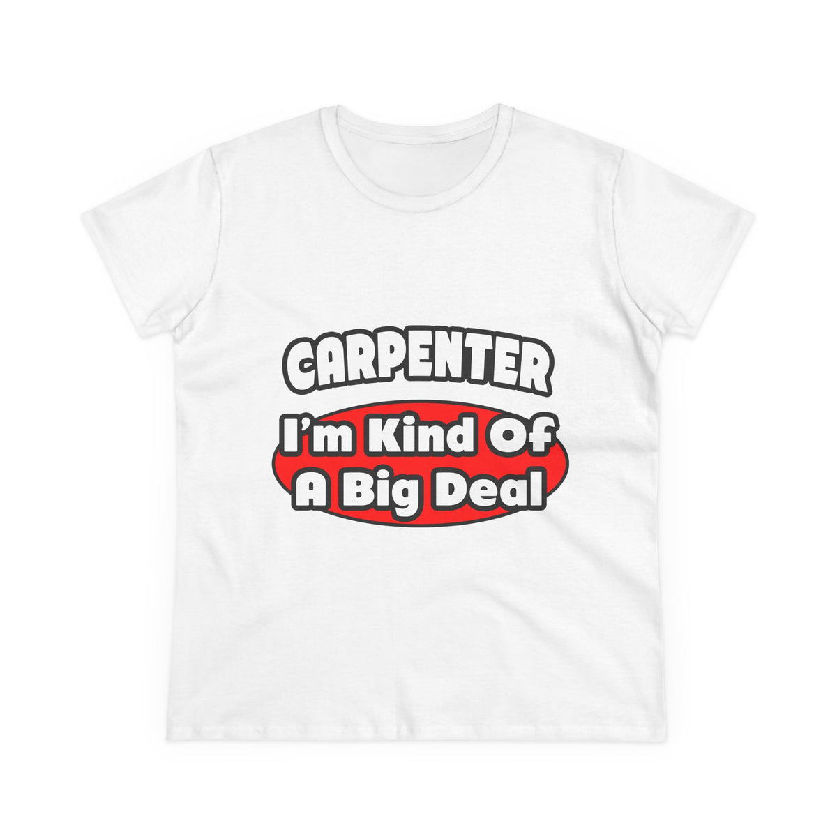 Carpenter...Big Deal - Women's Midweight Cotton Tee