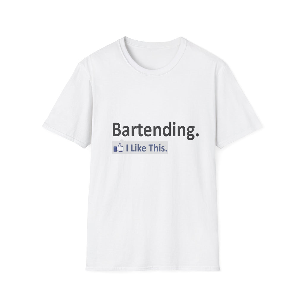 Bartending...I Like This - Unisex Softstyle T-Shirt