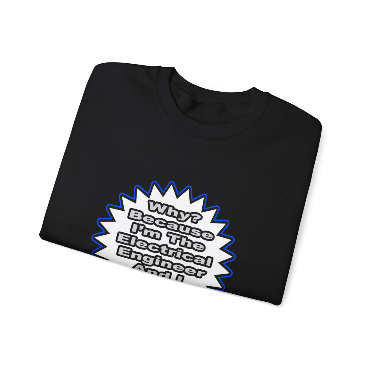 Electrical Engineer...Because I Said So - Unisex Heavy Blend™ Crewneck Sweatshirt