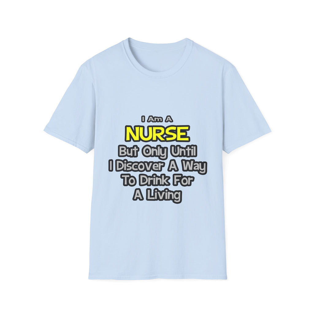 Nurse Joke .. Drink for a Living - Unisex Softstyle T-Shirt