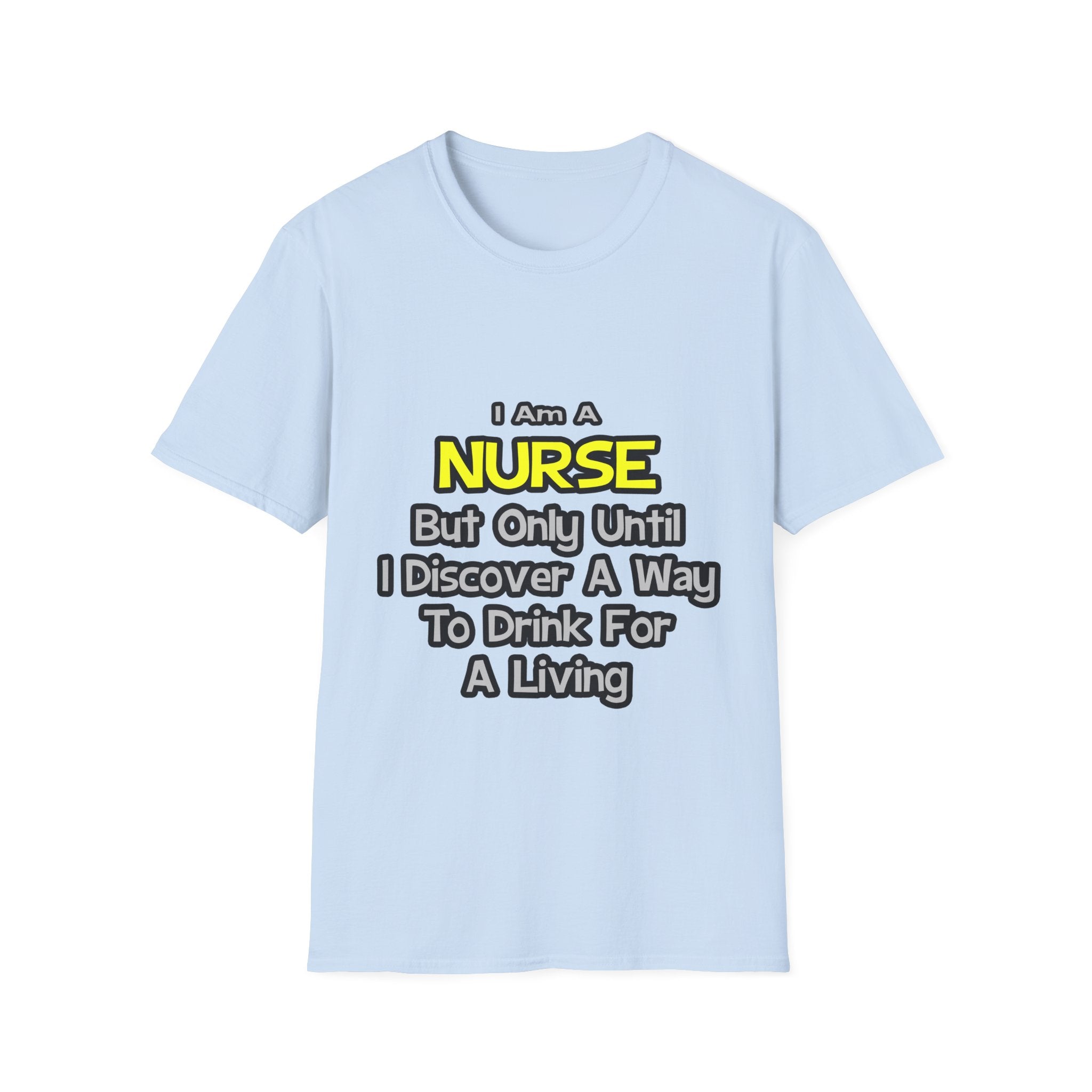 Nurse Joke .. Drink for a Living - Unisex Softstyle T-Shirt
