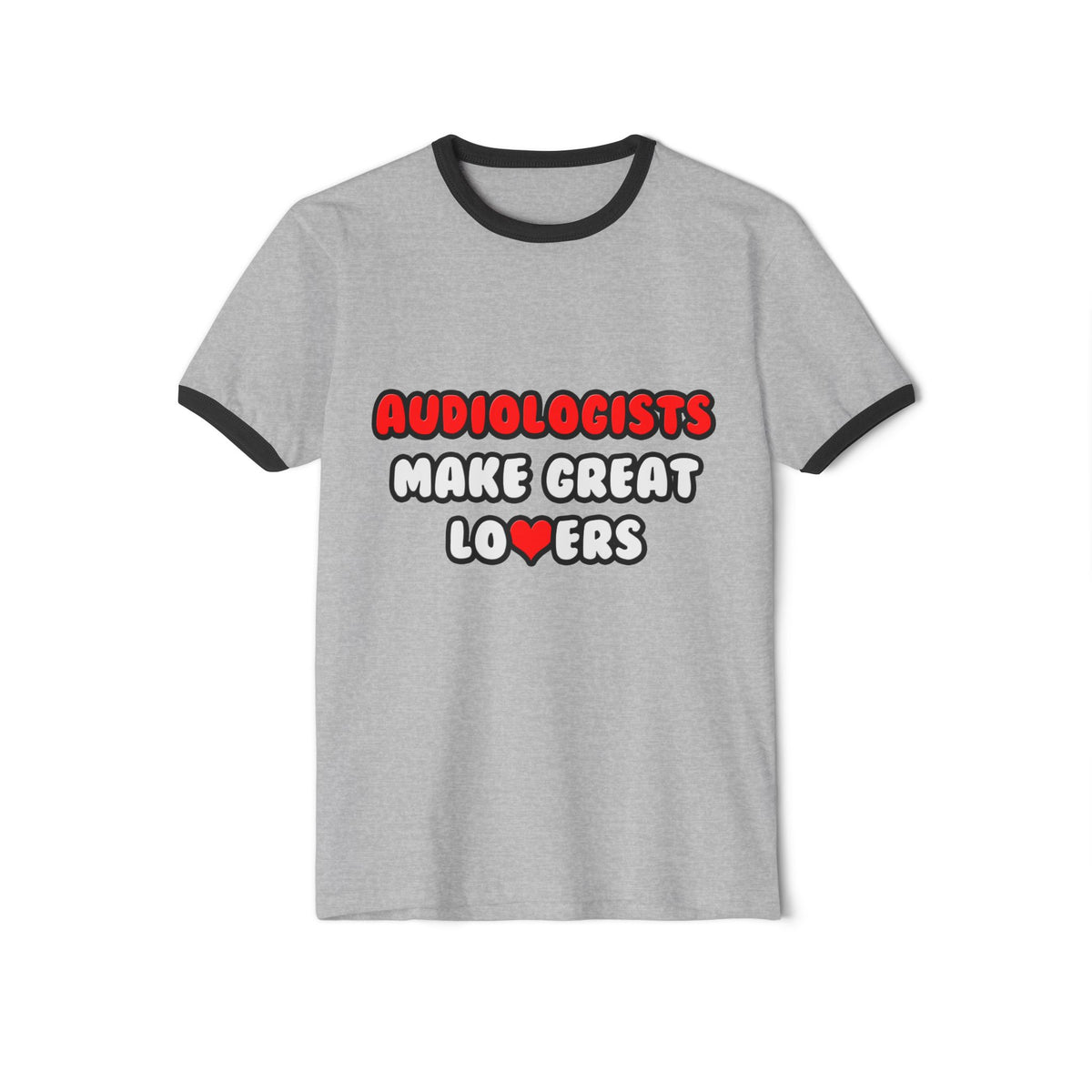 Audiologists Make Great Lovers - Unisex Cotton Ringer T-Shirt