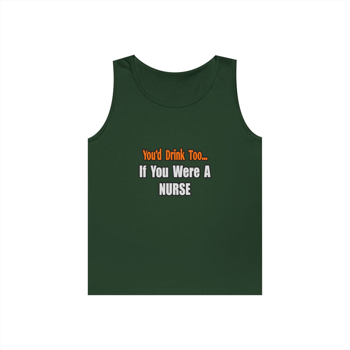 You'd Drink Too...Nurse - Unisex Heavy Cotton Tank Top