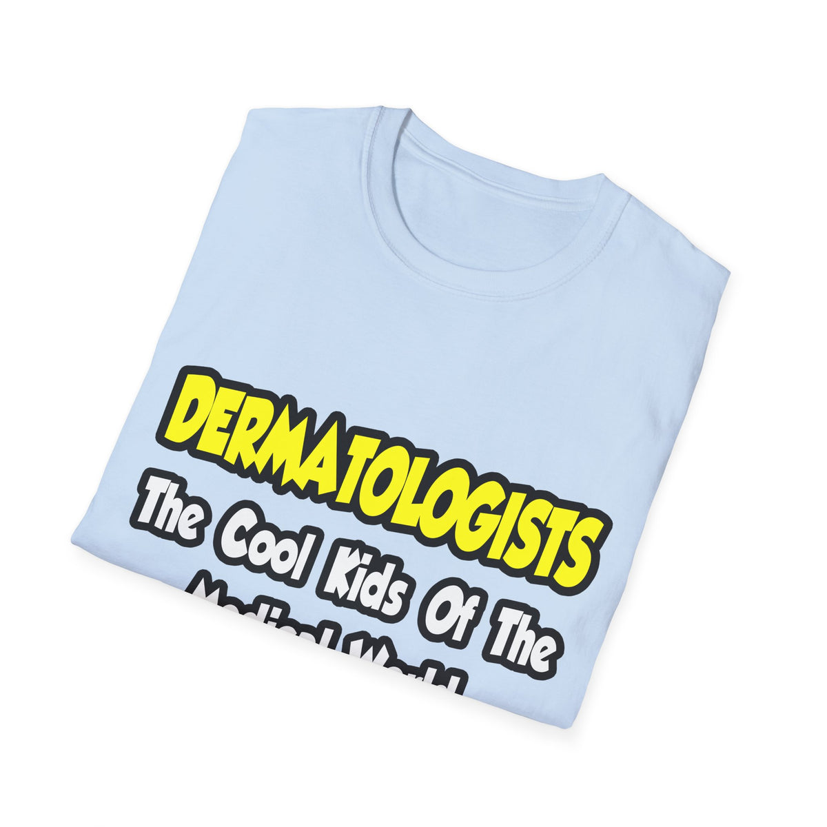 Dermatologists...Cool Kids of Medical World - Unisex Softstyle T-Shirt