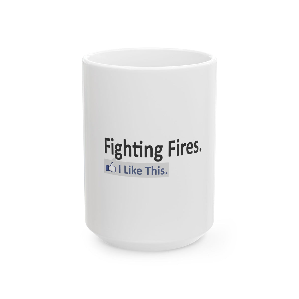 Fighting Fires...I Like This - Ceramic Mug, (11oz, 15oz)