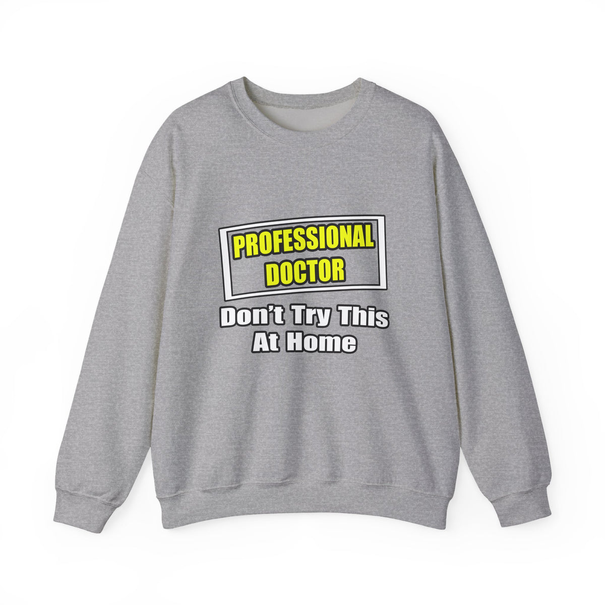 Professional Doctor...Don't Try This At Home - Unisex Heavy Blend™ Crewneck Sweatshirt