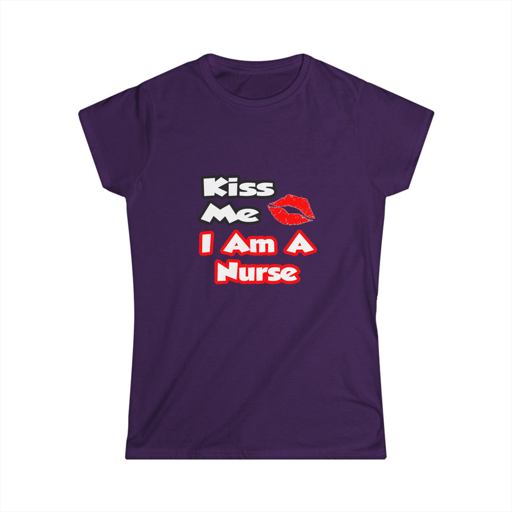 Kiss Me...I Am A Nurse - Women's Softstyle Tee
