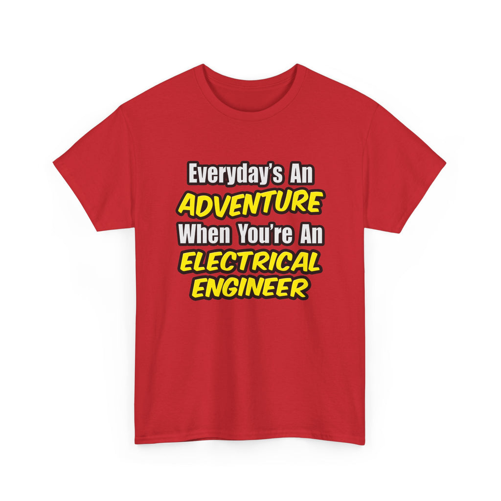 Everyday's An Adventure...Electrical Engineer - Unisex Heavy Cotton Tee