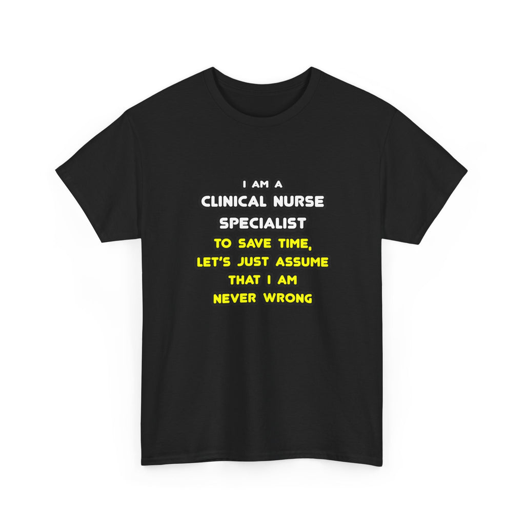 Funny Clinical Nurse Specialist T Shirts and Gifts - Unisex Heavy Cotton Tee
