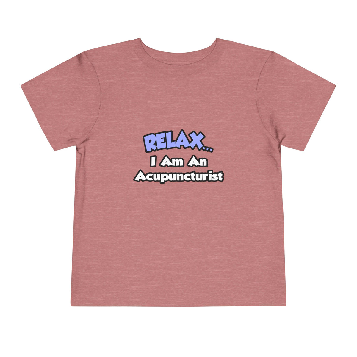 Relax .. I am an Acupuncturist - Toddler Short Sleeve Tee