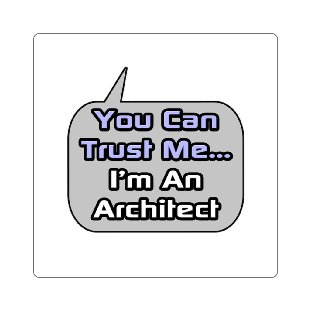 Trust Me .. I'm an Architect - Square Stickers
