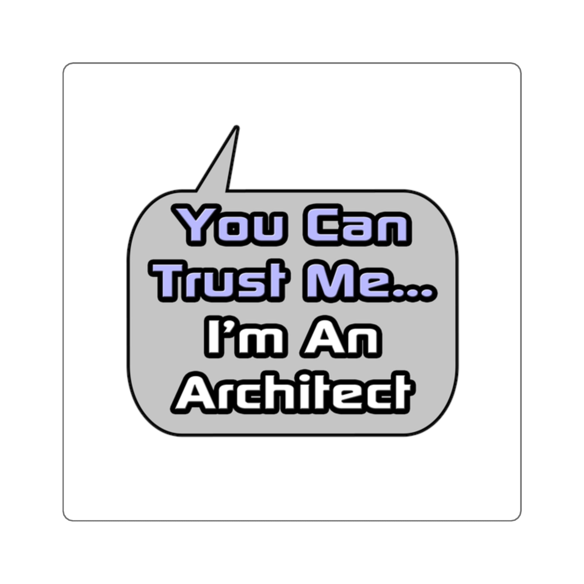 Trust Me .. I'm an Architect - Square Stickers