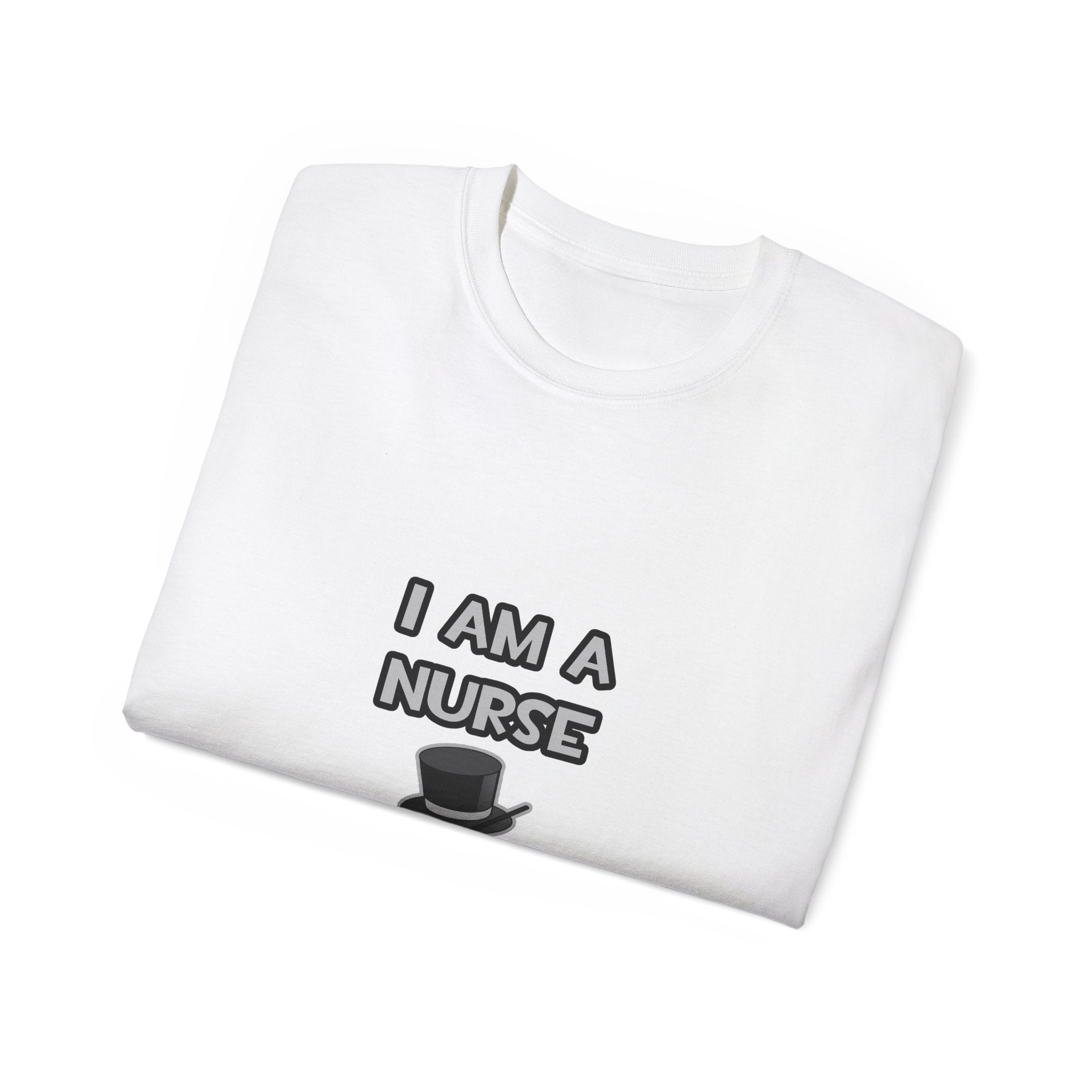 I Am A Nurse ... Not A Magician - Unisex Ultra Cotton Tee