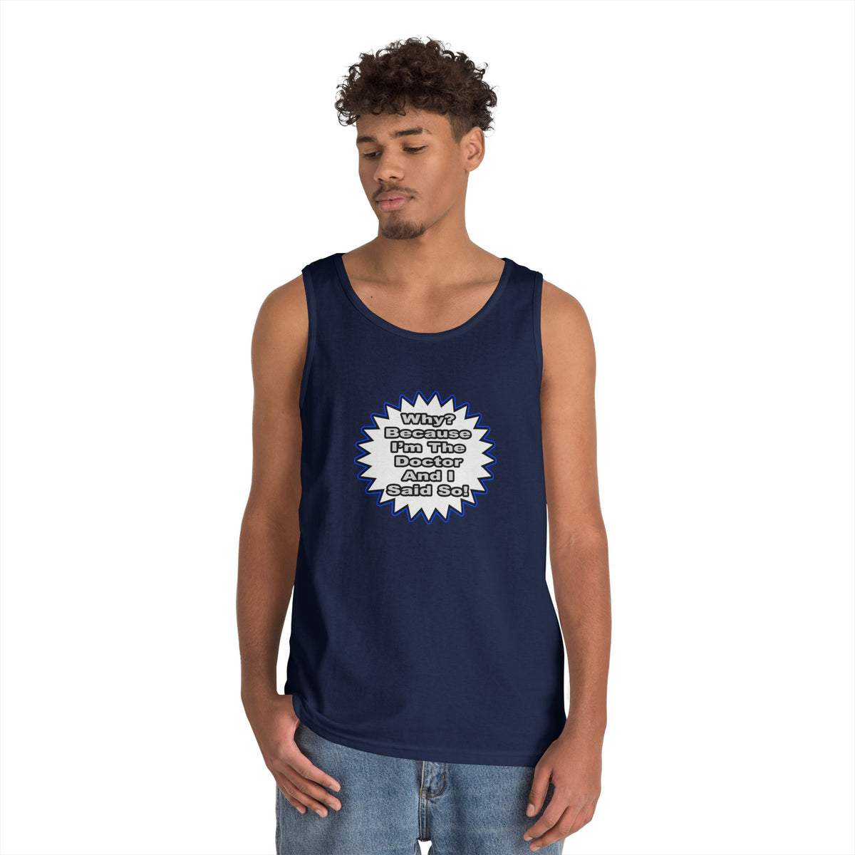 Doctor...Because I Said So - Unisex Heavy Cotton Tank Top