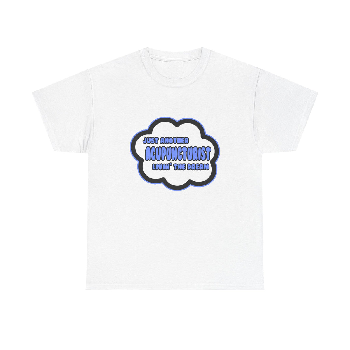 Acupuncturist .. Livin' The Dream - Unisex Heavy Cotton Tee