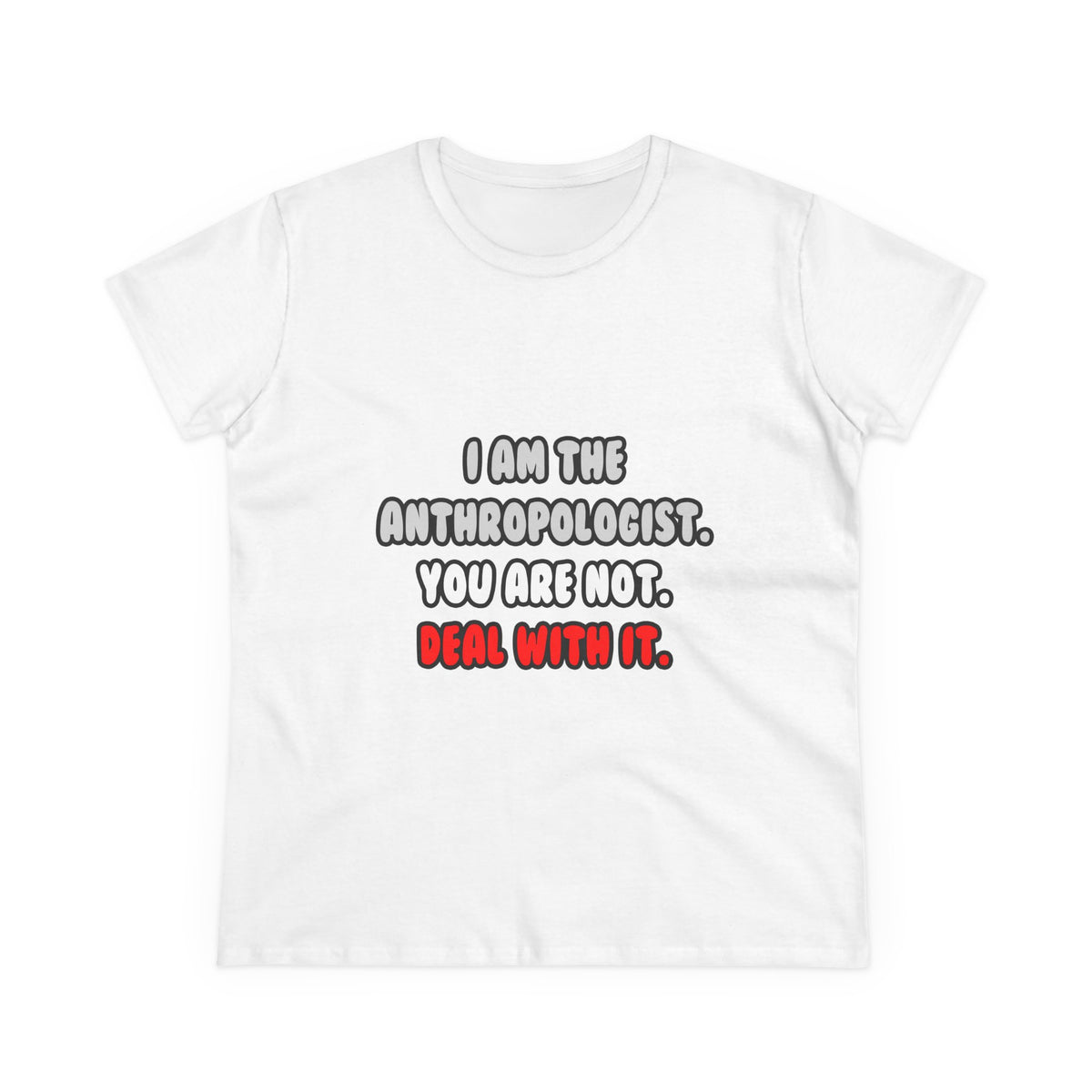 Deal With It ... Funny Anthropologist - Women's Midweight Cotton Tee